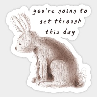 Sad Bunny ~ You're going to get through this day! Sticker